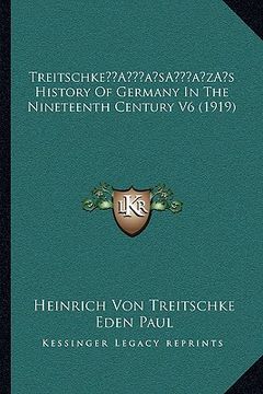portada treitschkea acentsacentsa a-acentsa acentss history of germany in the nineteenth century v6 (1919) (en Inglés)