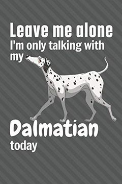 portada Leave me Alone i'm Only Talking With my Dalmatian Today: For Dalmatian dog Fans (in English)