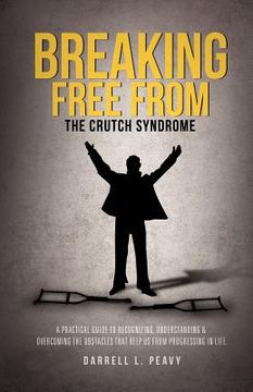 portada breaking free from: the crutch syndrome (en Inglés)