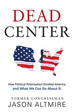 portada Dead Center: How Political Polarization Divided America and What We Can Do About It
