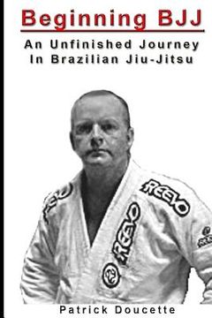portada Beginning BJJ: An Unfinished Journey in Brazilian Jiu-Jitsu (en Inglés)
