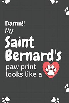 portada Damn! My Saint Bernard's paw Print Looks Like a: For Saint Bernard dog Fans 