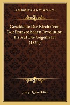 portada Geschichte Der Kirche Von Der Franzosischen Revolution Bis Auf Die Gegenwart (1851) (en Alemán)