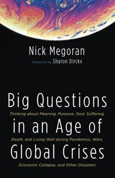 portada Big Questions in an age of Global Crises: Thinking About Meaning, Purpose, God, Suffering, Death, and Living Well During Pandemics, Wars, Economic Collapse, and Other Disasters (en Inglés)