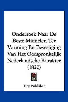 portada Onderzoek Naar De Beste Middelen Ter Vorming En Bevestiging Van Het Oorspronkelijk Nederlandsche Karakter (1820)