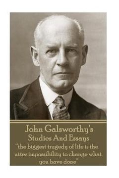 portada John Galsworthy - Studies And Essays: "the biggest tragedy of life is the utter impossibility to change what you have done" (en Inglés)