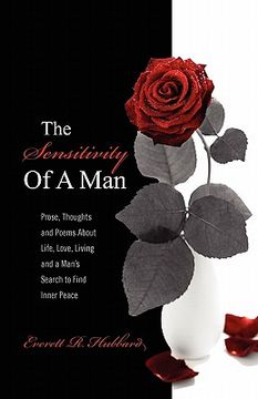 portada the sensitivity of a man: prose, thoughts and poems about life, love, living and a man's search to find inner peace