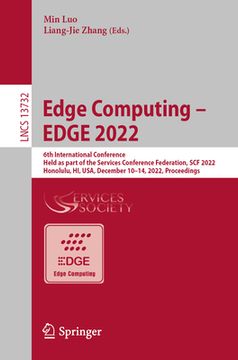 portada Edge Computing - Edge 2022: 6th International Conference, Held as Part of the Services Conference Federation, Scf 2022, Honolulu, Hi, Usa, Decembe (en Inglés)