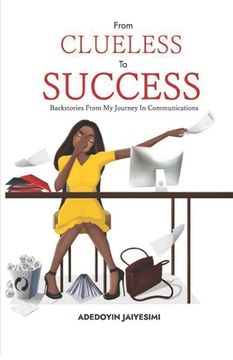 portada From Clueless to Success: Backstories From My Journey In Communications (en Inglés)