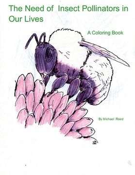 portada The Need of Insect Pollinators for Our Lives: A Coloring Book (en Inglés)