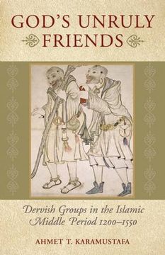 portada God's Unruly Friends: Dervish Groups in the Islamic Middle Period 1200-1550: Dervish Groups in the Islamic Later Middle Period, 1200-1550 (en Inglés)