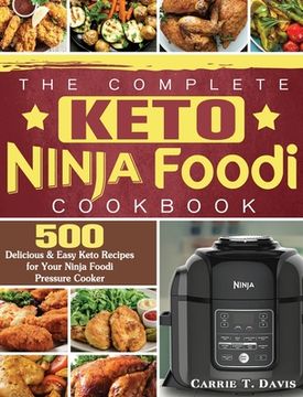 portada The Complete Keto Ninja Foodi Cookbook: 500 Delicious & Easy Keto Recipes for Your Ninja Foodi Pressure Cooker (in English)