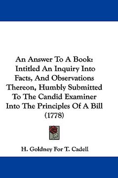 portada an answer to a book: intitled an inquiry into facts, and observations thereon, humbly submitted to the candid examiner into the principles (in English)