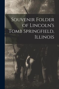 portada Souvenir Folder of Lincoln's Tomb Springfield, Illinois (in English)