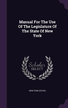portada Manual For The Use Of The Legislature Of The State Of New York (en Inglés)