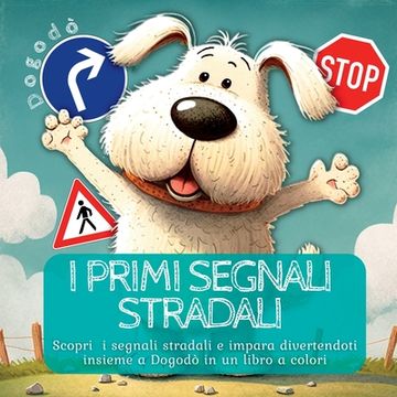 portada Die ersten Verkehrssignale: Verkehrszeichen entdecken und spielerisch lernen mit Dogodò in einem Malbuch (en Francés)