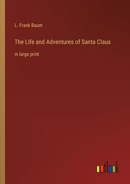 portada The Life and Adventures of Santa Claus: in large print (en Inglés)