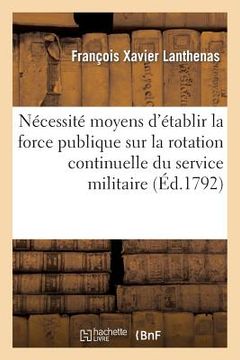 portada Nécessité Et Moyens d'Établir La Force Publique Sur La Rotation Continuelle Du Service Militaire (in French)