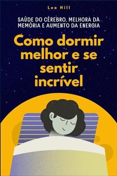 portada Como dormir melhor e se sentir incrível: Saúde do cérebro, melhora da memória e aumento da energia (en Portugués)