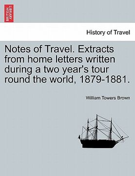 portada notes of travel. extracts from home letters written during a two year's tour round the world, 1879-1881. (in English)