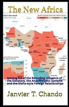 portada The New Africa: Getting Rid of the Retarding Influence of the Dictators, the Anachronistic Systems and the Mafia-style Foreign Relatio (en Inglés)