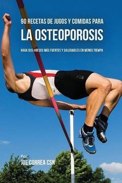 portada 90 Recetas de Jugos Y Comidas Para La Osteoporosis: Haga Sus Huesos Más Fuertes Y Saludables En Menos Tiempo