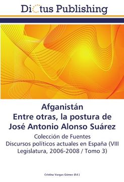 portada Afganistán  Entre otras, la postura de José Antonio Alonso Suárez: Colección de Fuentes  Discursos políticos actuales en España (VIII Legislatura, 2006-2008 / Tomo 3)
