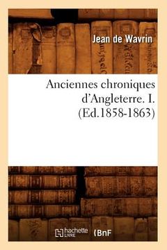 portada Anciennes Chroniques d'Angleterre. I. (Ed.1858-1863) (en Francés)