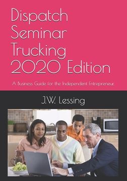 portada Dispatch Seminar Trucking 2020 Edition: A Business Guide for the Independent Entrepreneur. (en Inglés)