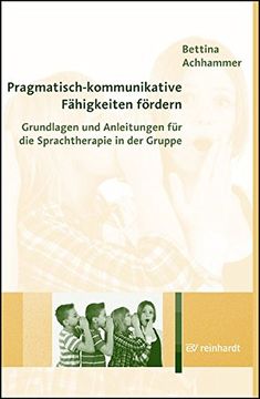 portada Pragmatisch-Kommunikative Fähigkeiten Fördern: Grundlagen und Anleitungen für die Sprachtherapie in der Gruppe (in German)
