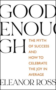 portada Good Enough: The Myth of Success and How to Celebrate the Joy in Average (in English)