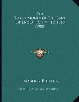 portada the token money of the bank of england, 1797 to 1816 (1900) (in English)