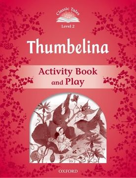 portada Classic Tales Second Edition: Classic Tales 2. Thumbelina. Activity Book and Play (en Inglés)
