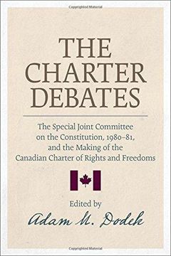 portada The Charter Debates: The Special Joint Committee on the Constitution, 1980-81, and the Making of the Canadian Charter of Rights and Freedom (en Inglés)