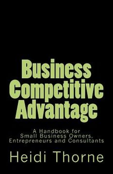 portada business competitive advantage: a handbook for small business owners, entrepreneurs and consultants (en Inglés)