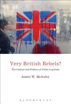portada very british rebels?: the culture and politics of ulster loyalism (en Inglés)