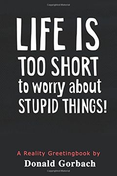 portada Life Is Too Short: to worry about stupid things!