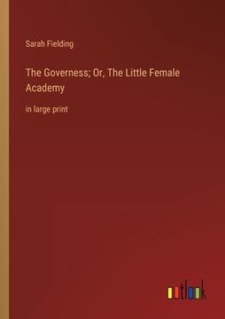 portada The Governess; Or, The Little Female Academy: in large print 