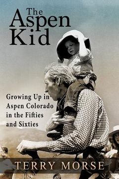 portada The Aspen Kid: Growing up in Aspen, Colorado in the Fifties and Sixties (en Inglés)