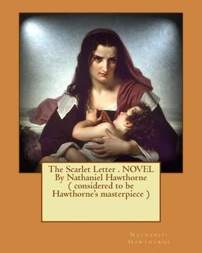 portada The Scarlet Letter . NOVEL By Nathaniel Hawthorne ( considered to be Hawthorne's masterpiece )