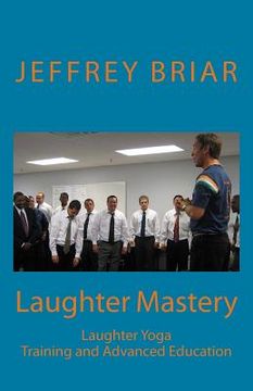 portada Laughter Mastery: Laughter Yoga: Training and Advanced Education (en Inglés)