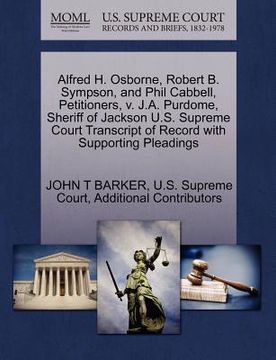 portada alfred h. osborne, robert b. sympson, and phil cabbell, petitioners, v. j.a. purdome, sheriff of jackson u.s. supreme court transcript of record with