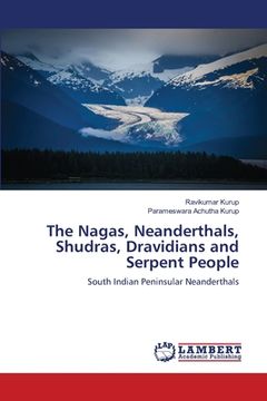 portada The Nagas, Neanderthals, Shudras, Dravidians and Serpent People