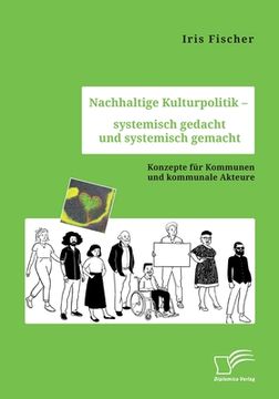 portada Nachhaltige Kulturpolitik - systemisch gedacht und systemisch gemacht. Konzepte für Kommunen und kommunale Akteure (en Alemán)