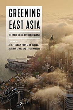 portada Greening East Asia: The Rise of the Eco-Developmental State (en Inglés)