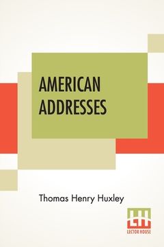 portada American Addresses: With A Lecture On The Study Of Biology. (en Inglés)