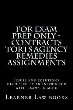 portada For Exam Prep Only - Contracts Torts Agency Remedies Assignments: Issues and solutions discussed by an instructor with exams in mind (in English)