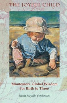 portada The Joyful Child: Montessori, Global Wisdom for Birth to Three (in English)