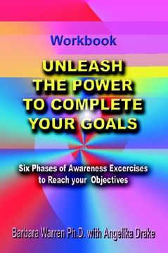 portada unleash the power to complete your goals: six phases of awareness exercises to reach your objectives (en Inglés)