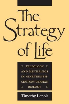 portada The Strategy of Life: Teleology and Mechanics in Nineteenth-Century German Biology 
